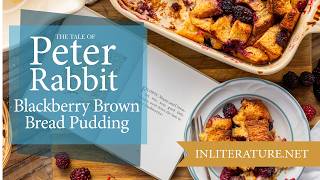 Flopsy Mopsy and Cottontails Blackberry Brown Bread Pudding  The Tale of Peter Rabbit [upl. by Hesper]