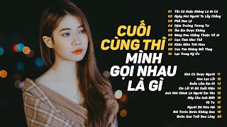 Cuối Cùng Thì Mình Gọi Nhau Là Gì  Tất Cả Hoặc Không Là Gì Cả Phố Hoa Lệ  Lk Nhạc Trẻ Chill 2023 [upl. by Sherlocke195]