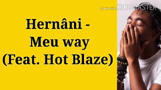 Hernâni  Meu Way Feat Hot Blaze Lyrics Vídeo [upl. by Gnos134]