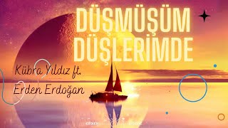 Kübra Yıldız ft Erden Erdoğan  Düşmüşüm Düşlerimde Lyrics  Sözleri [upl. by Oriana665]