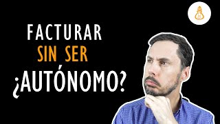 ¿Se puede facturar sin ser autónomo [upl. by Godwin]