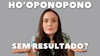 Sem RESULTADOS COM O HOOPONOPONO Agora você vai ter [upl. by Ythomit]