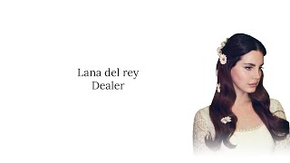 Lana Del Rey  Dealer Lyrics [upl. by Cia]