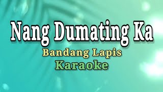 NANG DUMATING KA  BANDANG LAPIS KARAOKE VERSION [upl. by Nnyleak]