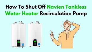 How To Shut Off Navien Tankless Water Heater Recirculation Pump [upl. by Nauquf919]