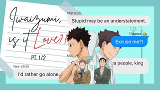 Iwaizumi is it love PT12  IwaOi Haikyuu Text Story [upl. by Gambrill]