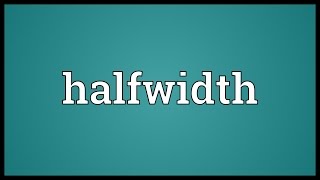 Halfwidth Meaning [upl. by Adon]