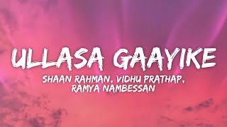 Ullasa Gaayike Lyrics  Adi Kapyaare Koottamani  Shaan Rahman Vidhu Prathap Ramya Nambessan [upl. by Alrak]