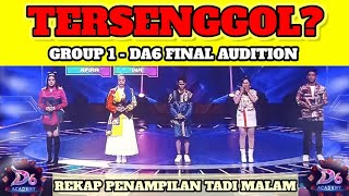 YANG TERSENGGOL TADI MALAM GROUP 1 DA6 FINAL AUDITION [upl. by Ailisab]