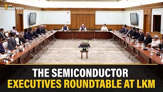 PM Modi chairs the Semiconductor Executives Roundtable at LKM [upl. by Ayr19]