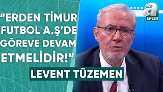 Levent Tüzemen quotErden Timur Galatasaray Futbol AŞde Göreve Devam Etmelidirquot  A Spor [upl. by Enilehcim]