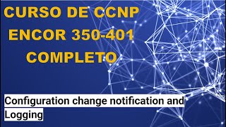 76 Curso de CCNP ENCOR 350401 Configuration Change Notification and Logging [upl. by Ahsirpac460]