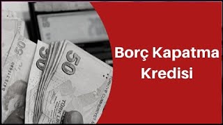 Borç Kapatma Kredisi Nedir Nasıl Alınır kredi finans banka [upl. by Ludlew]