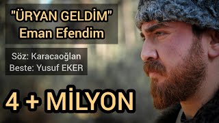 EMAN EFENDİM  ÜRYAN GELDİM TÜRKÜSÜ  YUSUF EKER [upl. by Nilyak]