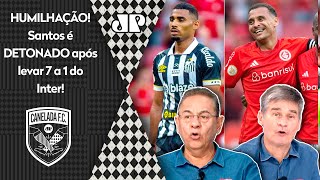 quotÉ UMA VERGONHA É PRA FICAR PU O Santos levou 7 A 1 do Inter tem UM TIME RIDÍCULO e VAI CAIRquot [upl. by Anitnas65]