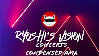 Ryoshis Vision Concerts AMA Condensed and Time Stamped [upl. by Aneev]