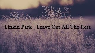 Linkin Park  Leave Out All The Rest  Lyrics [upl. by Frasco]