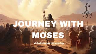 Journey with Moses Anointed Violin Worship Instrumental Peaceful Music for Prayer and Reflection [upl. by Hael]