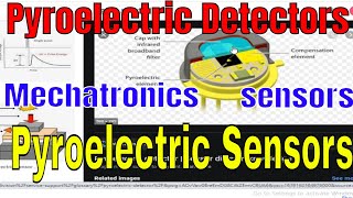 Pyroelectric Detectors  Pyroelectric Sensors  Mechatronics sensors  Techmahoday [upl. by Haig]