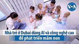 Nhà trẻ ở Dubai dùng AI và công nghệ cao để phát triển mầm non  VOA Tiếng Việt [upl. by Nawram692]