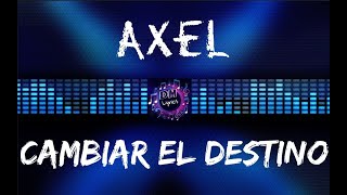 Axel  Cambiar El Destino Letras [upl. by Nodnab]