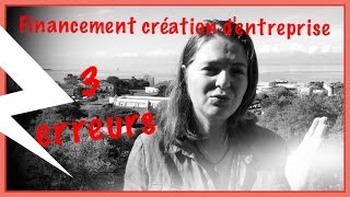 3 grosses erreurs financement creation dentreprise [upl. by Dari]