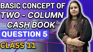 Basic Concept  Two  Column Cash Book Question 5  Class 11 [upl. by Ahsimac]