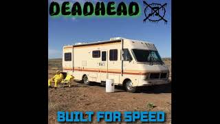 DEADHEAD  Built For Speed [upl. by Alvera536]