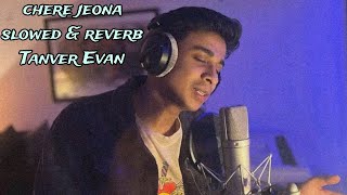 Chere jeona x Oviman  Slowed amp Reverb  Tanver Evan [upl. by Seadon]