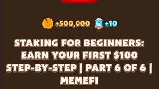 STAKING FOR BEGINNERS EARN YOUR FIRST 100 STEPBYSTEP  PART 6 OF 6  Memefi New Video Code [upl. by Yevre651]