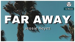 Jessie Reyez  Far Away Clean Lyrics [upl. by Gingras]