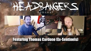 Headbangers Podcast 60  Thomas Cardone ExSentinels [upl. by Rosenquist110]