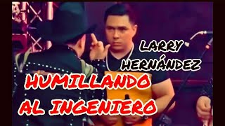 LARRY HERNANDEZ HUMILLANDO A GRITOS AL INGENIERO DE SONIDO OBSENAMENTE⚠️‼️ [upl. by Hewart]