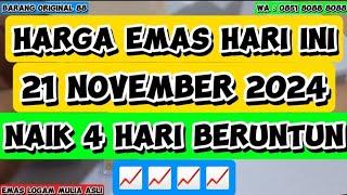 HARGA EMAS HARI INI 21 NOVEMBER 2024 NAIK 4 HARI BERTURUTTURUT 🟢 🟢 Waktunya Beli atau Jual ⁉️ [upl. by Frans]