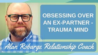 Obsessing Over an ExPartner  Trauma Mind [upl. by Arbe]