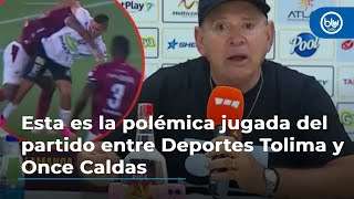 Esta es la polémica jugada del partido entre Deportes Tolima y Once Caldas [upl. by Maryellen491]