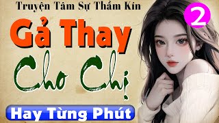 Tập 2 GẢ THAY CHO CHỊ  Truyện Tâm Sự Thầm Kín Đặc Sắc 2024 mcthuymai [upl. by Whalen]