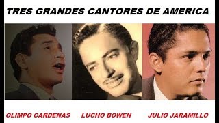 TRES GRANDES CANTORES DE AMERICA 1  Olimpo Cárdenas  Lucho Bowen  Julio Jaramillo  C Lujomar [upl. by Cherilyn]