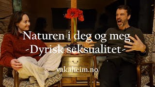 Naturen i deg og meg  Ep 8 Det dyriske i seksualiteten vår 1 av 2 [upl. by Con]