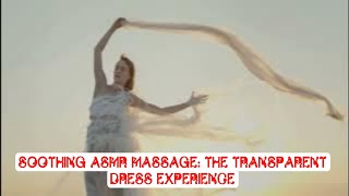 Soothing ASMR Massage The Transparent Dress Experience Advmusicvlo [upl. by Hildegard]