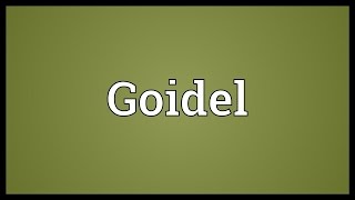 Goidel Meaning [upl. by Elvis935]