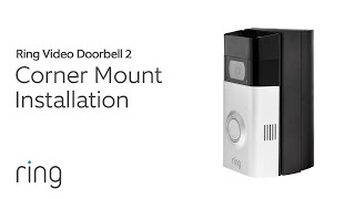 Corner Mount Installation Ring Video Doorbell 2  Ring [upl. by Legge990]