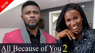 Just released Today  All Because Of You 2 Maurice sam and sonia uche nollywood movie 2024 [upl. by Acireit]