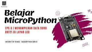 Belajar IoT dengan MicroPython  Eps6 Menampilkan data suhu DHT21 di layar LCD [upl. by Elliot]