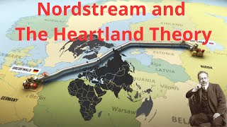 Halford Mackinders Heartland Theory and the real reason behind the Nordstream sabotage [upl. by Enaek]