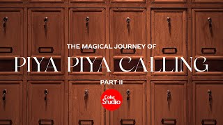 Magical Journey Part 2  Piya Piya Calling  Coke Studio Pakistan [upl. by Irahk527]