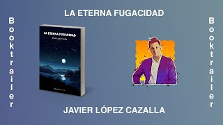 LA ETERNA FUGACIDAD JAVIER LÓPEZ CAZALLA [upl. by Aleakcim]