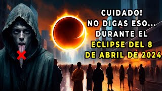 7 COSAS QUE NO DEBES DECIR DURANTE EL ECLIPSE DEL 8 DE ABRIL de 2024 ENFERMEDADES DE LA LENGUA [upl. by Sosna725]