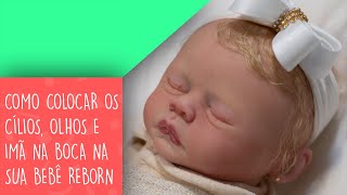 COMO COLOCAR OS CÃLIOS OLHOS E IMÃƒ NA BOCA NA SUA BEBÃŠ REBORN  Rejane dos Anjos PARTE 67 [upl. by Inez322]