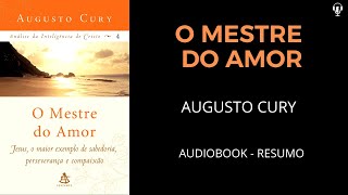 O Mestre do Amor  Augusto Cury  Audiobook RESUMO [upl. by Essiralc]